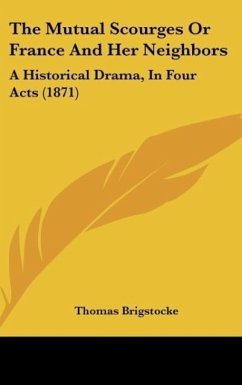 The Mutual Scourges Or France And Her Neighbors - Brigstocke, Thomas