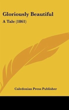 Gloriously Beautiful - Caledonian Press Publisher