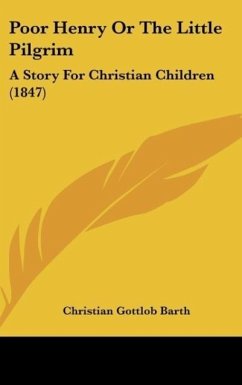 Poor Henry Or The Little Pilgrim - Barth, Christian Gottlob