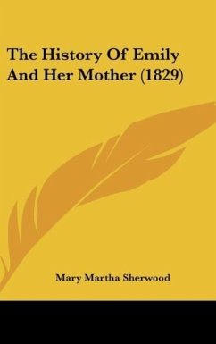 The History Of Emily And Her Mother (1829) - Sherwood, Mary Martha