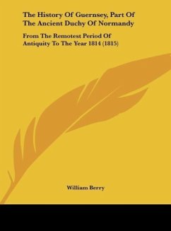 The History Of Guernsey, Part Of The Ancient Duchy Of Normandy - Berry, William