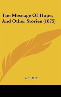 The Message Of Hope, And Other Stories (1875) - A. L. O. E.