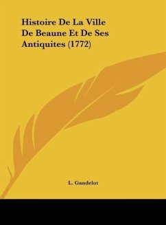 Histoire De La Ville De Beaune Et De Ses Antiquites (1772)