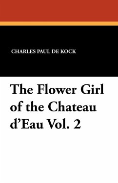 The Flower Girl of the Chateau D'Eau Vol. 2 - De Kock, Charles Paul