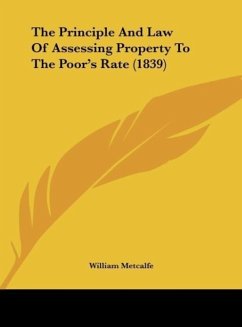 The Principle And Law Of Assessing Property To The Poor's Rate (1839)