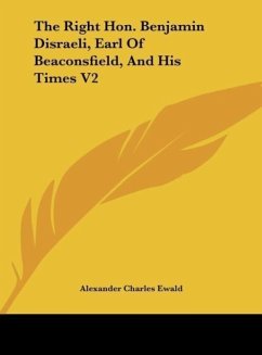 The Right Hon. Benjamin Disraeli, Earl Of Beaconsfield, And His Times V2