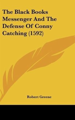 The Black Books Messenger And The Defense Of Conny Catching (1592) - Greene, Robert