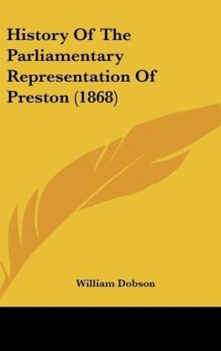 History Of The Parliamentary Representation Of Preston (1868) - Dobson, William