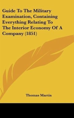 Guide To The Military Examination, Containing Everything Relating To The Interior Economy Of A Company (1851) - Martin, Thomas