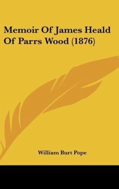 Memoir Of James Heald Of Parrs Wood (1876) - Pope, William Burt