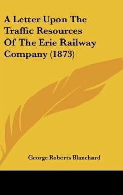 A Letter Upon The Traffic Resources Of The Erie Railway Company (1873)