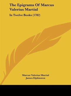 The Epigrams Of Marcus Valerius Martial - Martial, Marcus Valerius