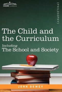 The Child and the Curriculum: Including the School and Society - Dewey, John