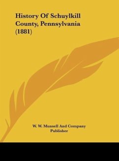 History Of Schuylkill County, Pennsylvania (1881) - W. W. Munsell And Company Publisher