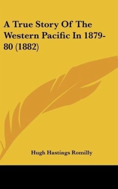 A True Story Of The Western Pacific In 1879-80 (1882) - Romilly, Hugh Hastings