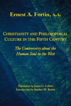 Christianity and Philosophical Culture in the Fifth Century: The Controversy about the Human Soul in the West - Fortin, Ernest