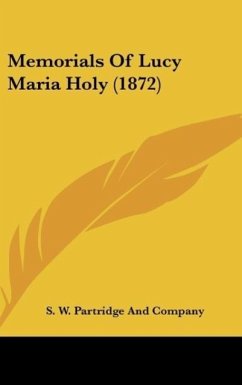 Memorials Of Lucy Maria Holy (1872) - S. W. Partridge And Company