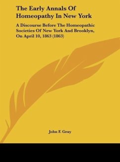 The Early Annals Of Homeopathy In New York - Gray, John F.