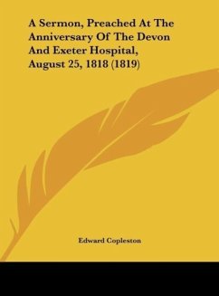 A Sermon, Preached At The Anniversary Of The Devon And Exeter Hospital, August 25, 1818 (1819)
