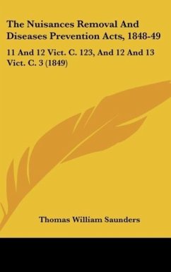 The Nuisances Removal And Diseases Prevention Acts, 1848-49 - Saunders, Thomas William