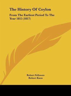 The History Of Ceylon - Fellowes, Robert; Knox, Robert