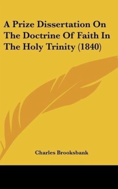 A Prize Dissertation On The Doctrine Of Faith In The Holy Trinity (1840) - Brooksbank, Charles