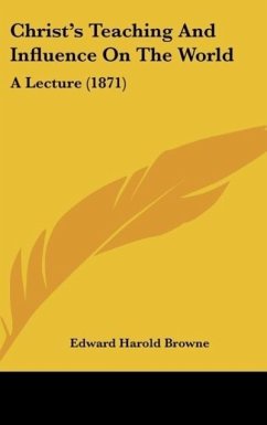 Christ's Teaching And Influence On The World - Browne, Edward Harold