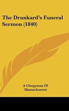 The Drunkard's Funeral Sermon (1840) - A Clergyman Of Massachusetts