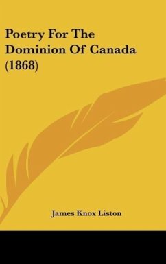 Poetry For The Dominion Of Canada (1868) - Liston, James Knox