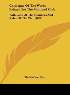 Catalogue Of The Works Printed For The Maitland Club - The Maitland Club