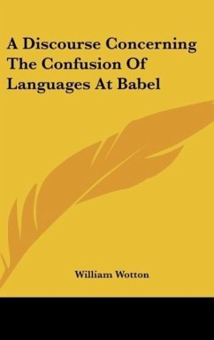 A Discourse Concerning The Confusion Of Languages At Babel - Wotton, William