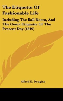 The Etiquette Of Fashionable Life - Douglas, Alfred E.