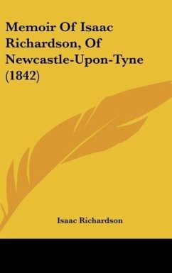 Memoir Of Isaac Richardson, Of Newcastle-Upon-Tyne (1842) - Richardson, Isaac