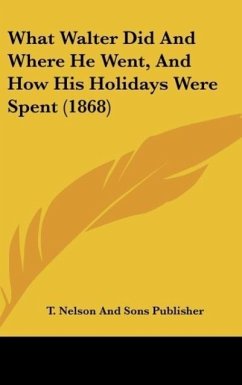 What Walter Did And Where He Went, And How His Holidays Were Spent (1868)