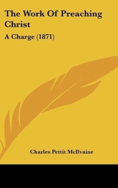 The Work Of Preaching Christ - Mcilvaine, Charles Pettit