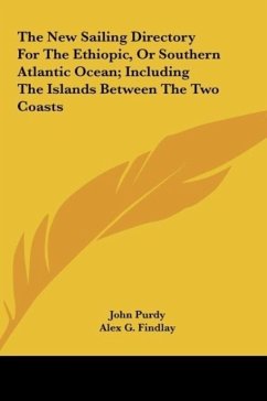 The New Sailing Directory For The Ethiopic, Or Southern Atlantic Ocean; Including The Islands Between The Two Coasts
