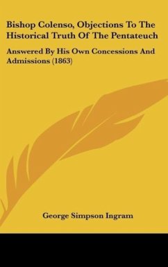 Bishop Colenso, Objections To The Historical Truth Of The Pentateuch - Ingram, George Simpson