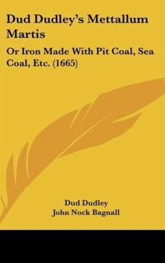 Dud Dudley's Mettallum Martis - Dudley, Dud; Bagnall, John Nock