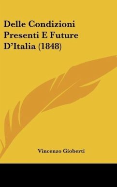 Delle Condizioni Presenti E Future D'Italia (1848) - Gioberti, Vincenzo