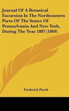 Journal Of A Botanical Excursion In The Northeastern Parts Of The States Of Pennsylvania And New York, During The Year 1807 (1869)