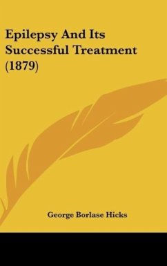 Epilepsy And Its Successful Treatment (1879) - Hicks, George Borlase