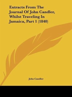 Extracts From The Journal Of John Candler, Whilst Traveling In Jamaica, Part 1 (1840) - Candler, John