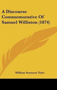 A Discourse Commemorative Of Samuel Williston (1874) - Tyler, William Seymour