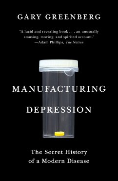 Manufacturing Depression: The Secret History of a Modern Disease - Greenberg, Gary