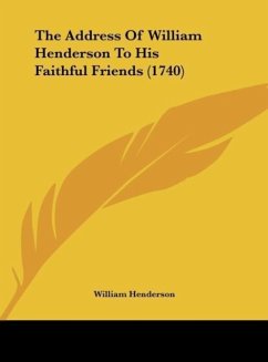 The Address Of William Henderson To His Faithful Friends (1740) - Henderson, William