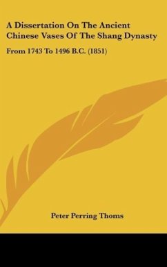 A Dissertation On The Ancient Chinese Vases Of The Shang Dynasty - Thoms, Peter Perring