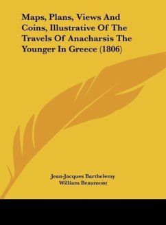 Maps, Plans, Views And Coins, Illustrative Of The Travels Of Anacharsis The Younger In Greece (1806) - Barthelemy, Jean-Jacques; Beaumont, William