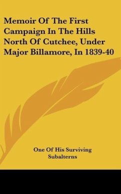 Memoir Of The First Campaign In The Hills North Of Cutchee, Under Major Billamore, In 1839-40