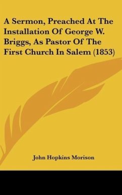 A Sermon, Preached At The Installation Of George W. Briggs, As Pastor Of The First Church In Salem (1853) - Morison, John Hopkins