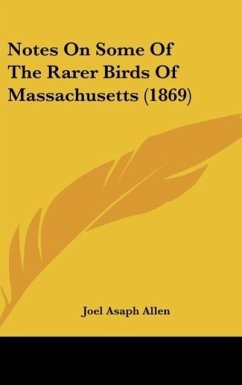 Notes On Some Of The Rarer Birds Of Massachusetts (1869) - Allen, Joel Asaph